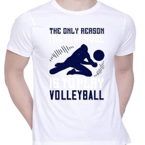 Graphic Printed T-Shirt for Unisex The only Reason I go to School is to Play Volleyba Tshirt | Casual Half Sleeve Round Neck T-Shirt