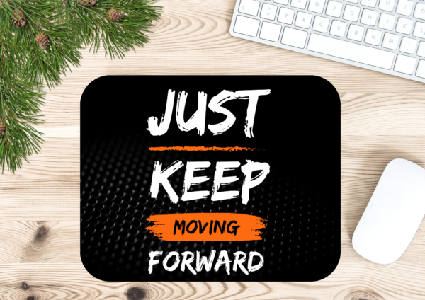 Just Keep Moving Forward Mousepad