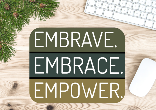 Embrave Embrace Empower Mousepad