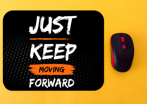 Just Keep Moving Forward Mousepad