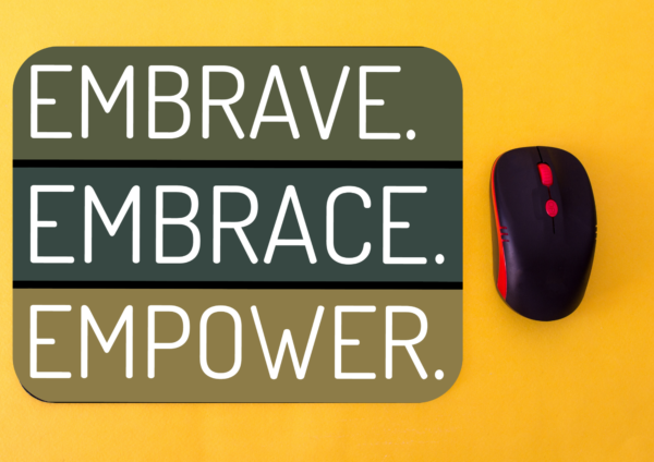 Embrave Embrace Empower Mousepad